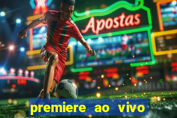 premiere ao vivo hoje gratis